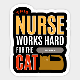 This Nurse Works Hard for the Cat - Cat Lover Sticker